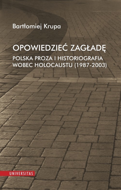 okładka Opowiedzieć Zagładę Polska proza i historiografia wobec Holocaustu (1987-2003) książka | Bartłomiej Krupa