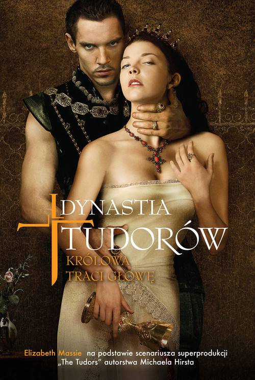 okładka Dynastia Tudorów Królowa traci głowę książka | Elizabeth Massie, Michael Hirst