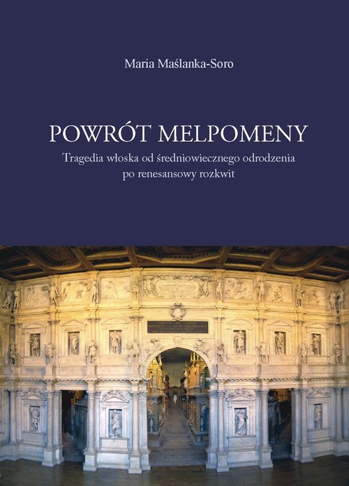 okładka Powrót Melpomeny Tragedia włoska od średniowiecznego odrodzenia po renesansowy rozkwit książka | Maria Maślanka-Soro