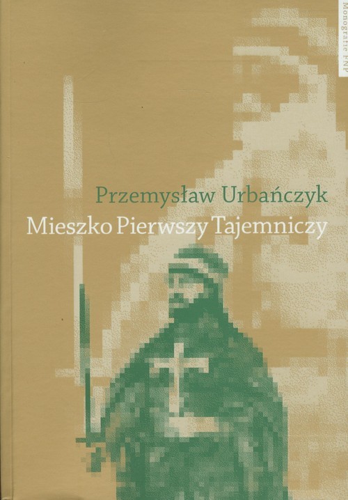 okładka Mieszko Pierwszy Tajemniczy książka | Przemysław Urbańczyk