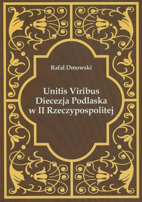 okładka Unitis Viribus Diecezja Podlaska w II Rzeczypospolitej książka | Rafał Dmowski