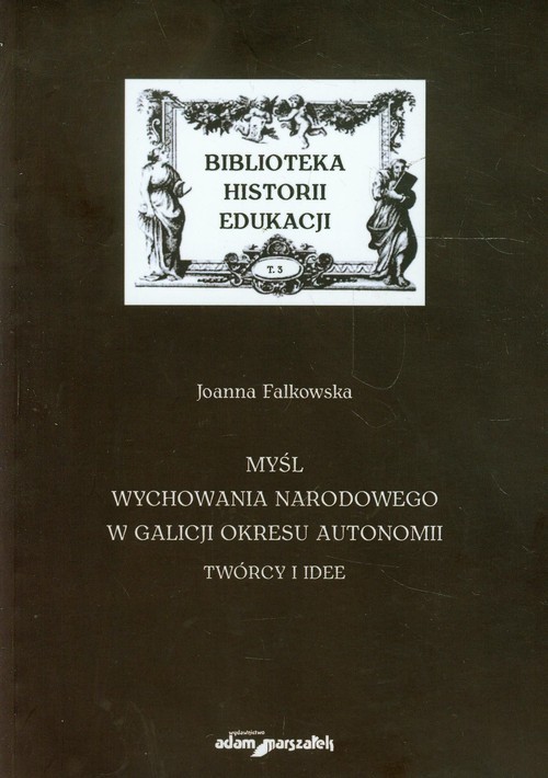 okładka Myśl wychowania narodowego w Galicji okresu autonomii Twórcy i idee książka | Joanna Falkowska