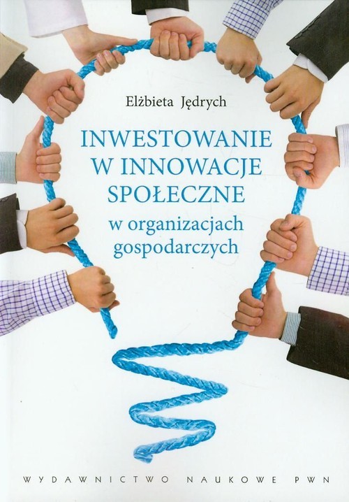 okładka Inwestowanie w innowacje społeczne w organizacjach gospodarczych książka | Elżbieta Jędrych