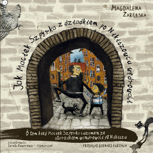 okładka Jak Maciek Szpyrka z dziadkiem po Nikiszowcu wędrowali O tym kiej Maciek Szpyrka cuzamen ze starzikiym  wandrowali  po Nikiszu książka | Magdalena Zarębska