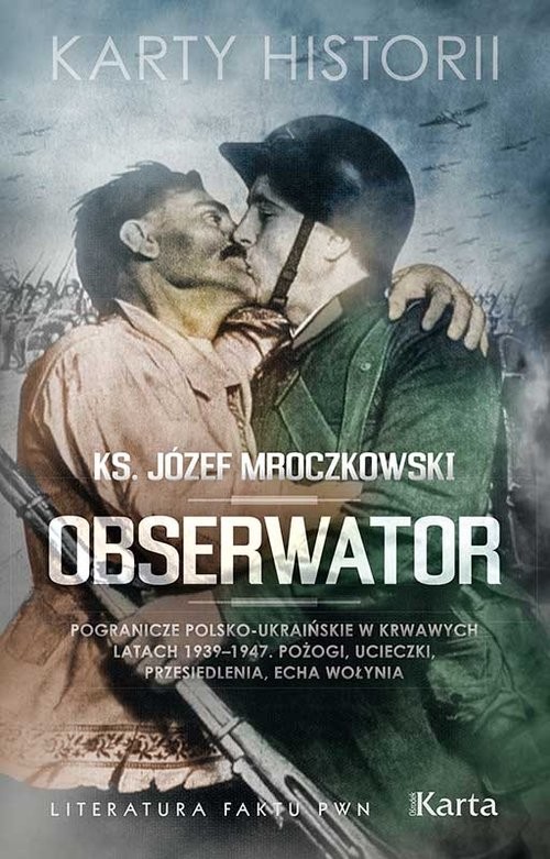 okładka Obserwator Pogranicze polsko-ukraińskie w krwawych latach 1939–1947. Pożogi, ucieczki, przesiedlenia, echa Woły książka | Józef Mroczkowski
