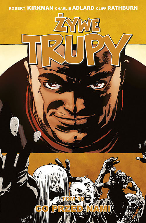 okładka Żywe trupy Tom 18 Co przed nami książka | Robert Kirkman, Charlie Adlard, Cliff Rathburn