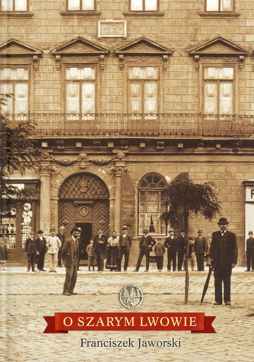 okładka O szarym Lwowie książka | Franciszek Jaworski
