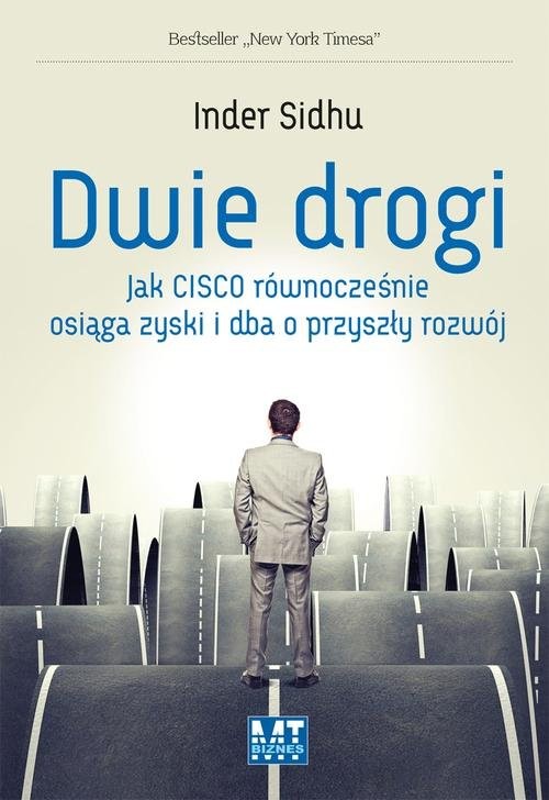 okładka Dwie drogi Jak Cisco równocześnie osiąga zyski i dba o przyszły rozwój książka | Inder Sidhu
