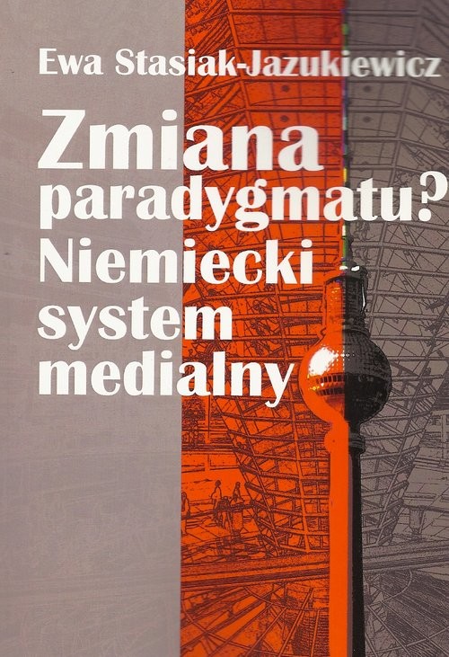 okładka Zmiana paradygmatu? Niemiecki system medialny książka | Ewa Stasiak-Jazukiewicz