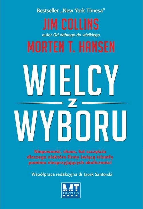 okładka Wielcy z wyboru Niepewność, chaos, łut szczęścia dlaczego niektóre firmy święcą triumfy pomimo niesprzyjających okol książka | Jim Collins, Morten Hansen