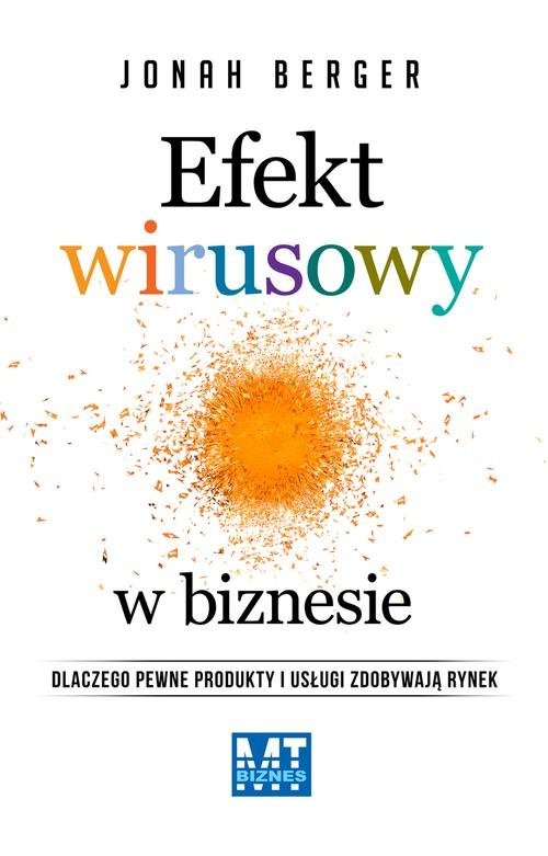 okładka Efekt wirusowy w biznesie Dlaczego pewne produkty i usługi zdobywają rynek książka | Jonah Berger