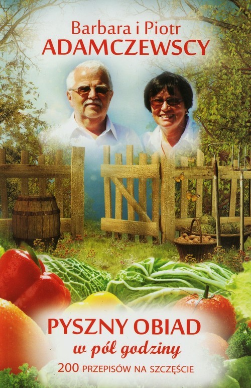 okładka Pyszny obiad w pół godziny  200 przepisów na szczęście książka | Barbara Adamczewska, Piotr Adamczewski