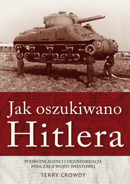okładka Jak oszukiwano Hitlera Podwójni agenci i dezinformacja podczas II wojny światowej książka | Crowdy Terry