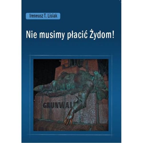 okładka Nie musimy płacić Żydom! książka | Ireneusz T. Lisiak