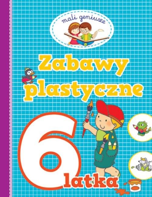 okładka Mali geniusze Zabawy plastyczne 6 latka książka