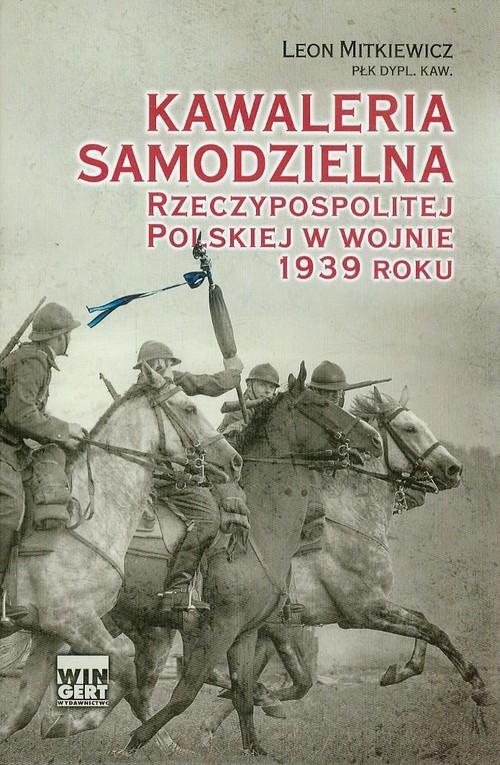 okładka Kawaleria samodzielna Rzeczypospolitej Polskiej w wojnie 1939 roku książka | Mitkiewicz-Żółłtek Leon