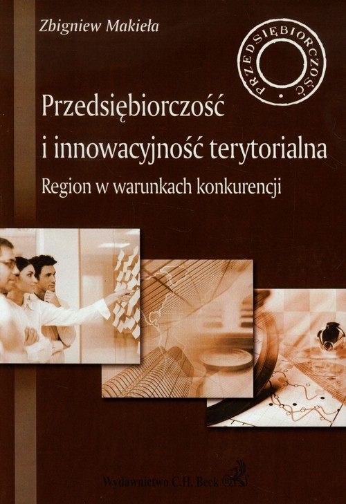 okładka Przedsiębiorczość i innowacyjność terytorialna Region w warunkach konkurencji książka | Zbigniew Makieła