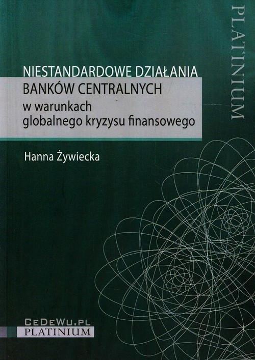 okładka Niestandardowe działania banków centralnych w warunkach globalnego kryzysu finansowego książka | Hanna Żywiecka