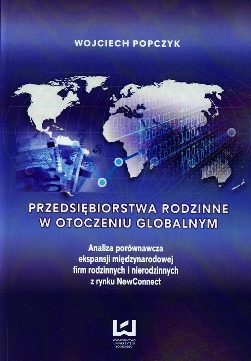 okładka Przedsiębiorstwa rodzinne w otoczeniu globalnym Analiza porównawcza ekspansji międzynarodowej firm rodzinnych i nierodzinnych z rynku NewConnect książka | Popczyk Wojciech