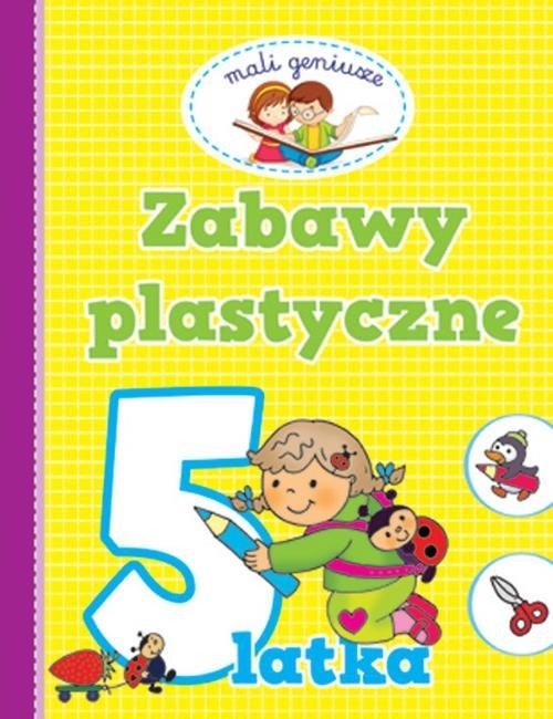 okładka Mali geniusze Zabawy plastyczne 5 latka książka