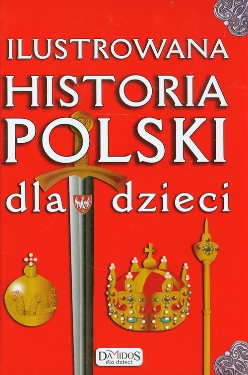 okładka Ilustrowana historia Polski dla dzieci książka | Katarzyna Kieś-Kokocińska