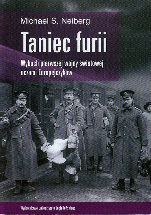 okładka Taniec furii Wybuch pierwszej wojny światowej oczami Europejczyków książka | Michael S. Neiberg