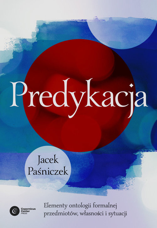 okładka Predykacja Elementy ontologii formalnej przedmiotów, własności i sytuacji książka | Jacek Paśniczek