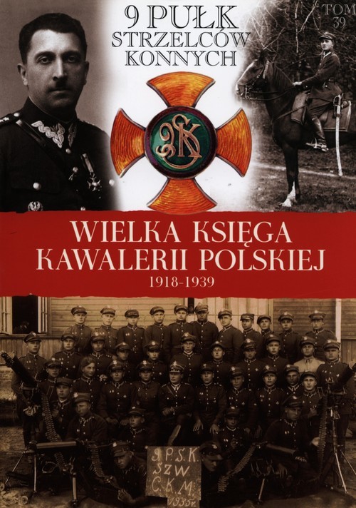 okładka Wielka Księga Kawalerii Polskiej 1918-1939 Tom 39 9 Pułk Strzelców Konnych książka