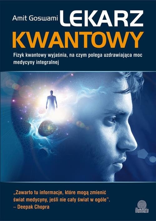 okładka Lekarz kwantowy Fizyk kwantowy wyjaśnia, na czym polega uzdrawiająca moc medycyny integralnej książka | Amit Goswami