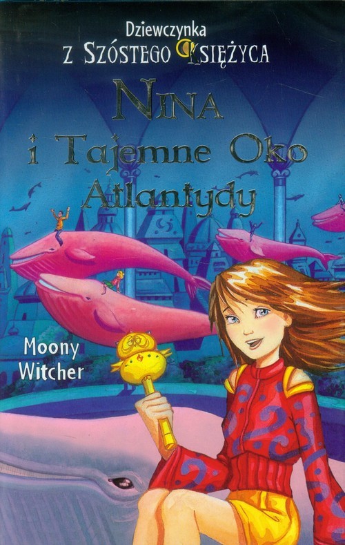 okładka Dziewczynka z Szóstego Księżyca 4 Nina i Tajemne Oko Atlantydy książka | Witcher Moony