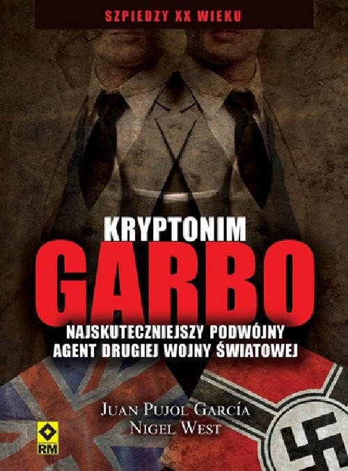 okładka Kryptonim Garbo Najskuteczniejszy podwójny agent drugiej wojny światowej książka | Gracia Juan Pujol, Nigel West
