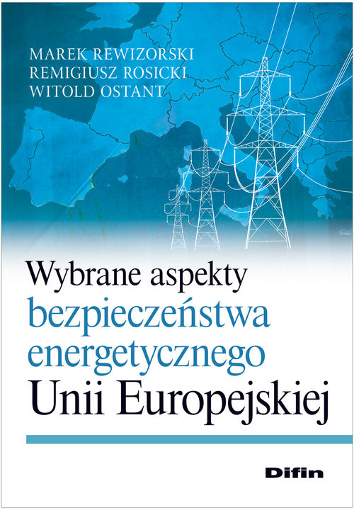 okładka Wybrane aspekty bezpieczeństwa energetycznego Unii Europejskiej książka | Marek Rewizorski, Remigiusz. Ostan Witold Rosicki