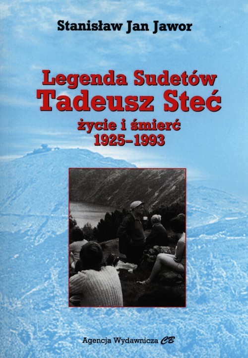 okładka Legenda Sudetów Tadeusz Steć życie i śmierć 1925-1993 książka | Stanisław Jan Jawor