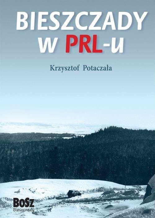 okładka Bieszczady w PRL-u książka | Krzysztof Potaczała