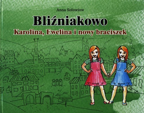 okładka Bliźniakowo Karolina, Ewelina i nowy braciszek książka | Anna Sołowiow