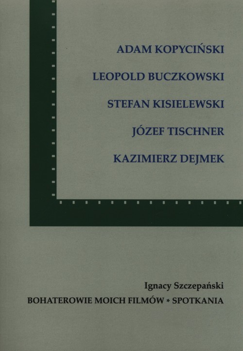 okładka Bohaterowie moich filmów Spotkania książka | Ignacy Szczepański