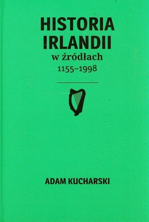 okładka Historia Irlandii w źródłach 1155-1998 książka | Adam Kucharski
