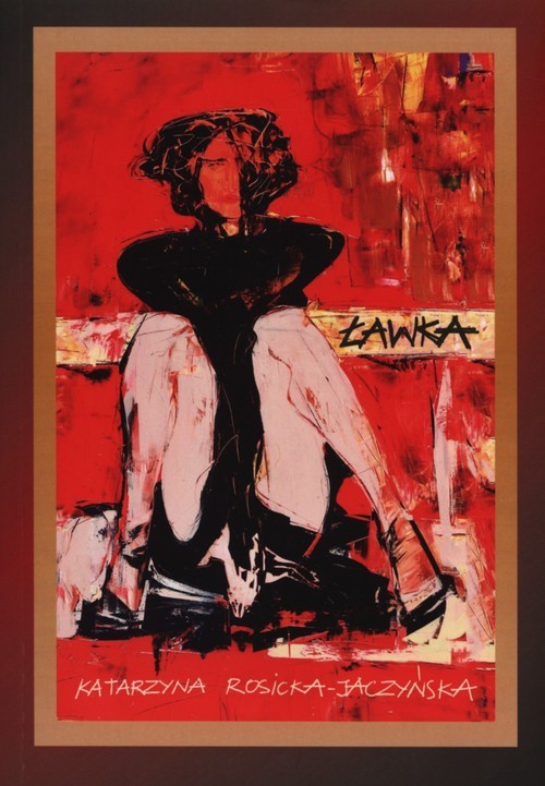 okładka Ławka czyli opowieść o miłości, która obraziła Boga książka | Rosicka-Jaczyńska Katarzyna