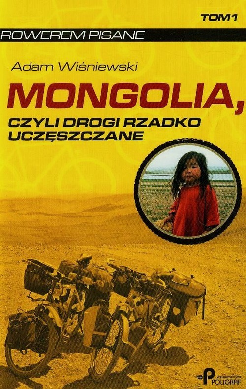 okładka Mongolia czyli drogi rzadko uczęszczane Tom 1 książka | Adam Wiśniewski