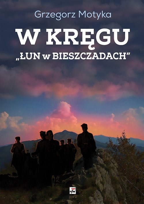 okładka W kręgu Łun w Bieszczadach Szkice z najnowszej historii polskich Bieszczad książka | Grzegorz Motyka