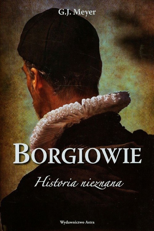 okładka Borgiowie Historia nieznana książka | Meyer G.J.
