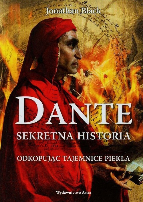 okładka Dante Sekretna historia Odkopując tajemnice Piekła książka | Jonathan Black