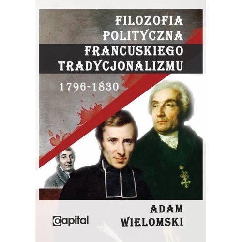 okładka Filozofia polityczna francuskiego tradycjonalizmu 1796-1830 książka | Adam Wielomski