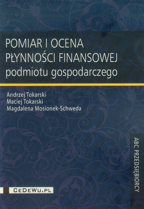 okładka Pomiar i ocena płynności finansowej książka | Andrzej Tokarski, Maciej Tokarski, Magdalena Mosionek-Schweda