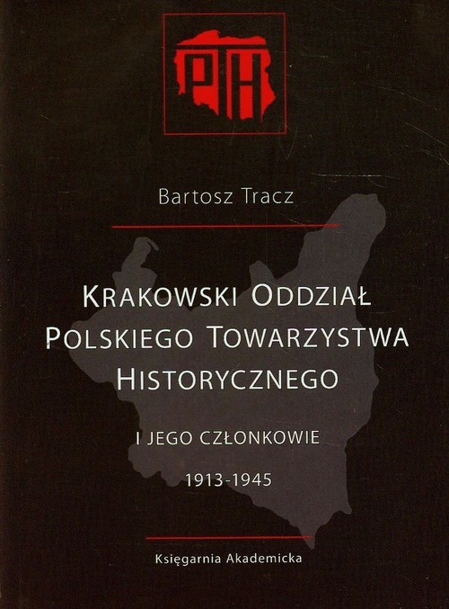okładka Krakowski Oddział Polskiego Towarzystwa Historycznego i jego członkowie 1913-1945 książka | Bartosz Tracz