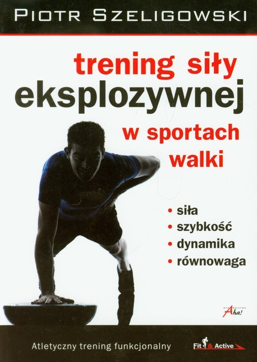 okładka Trening siły eksplozywnej w sportach walki książka | Szeligowski Piotr