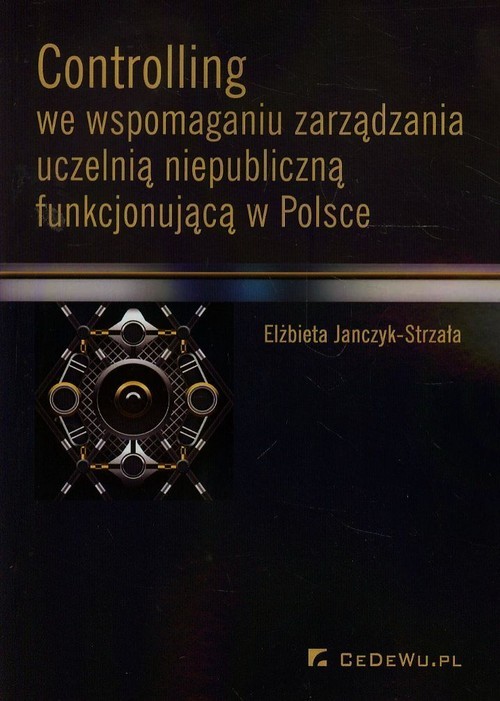 okładka Controlling we wspomaganiu zarządzania uczelnią niepubliczną funkcjonującą w Polsce książka | Elżbieta Janczyk-Strzała