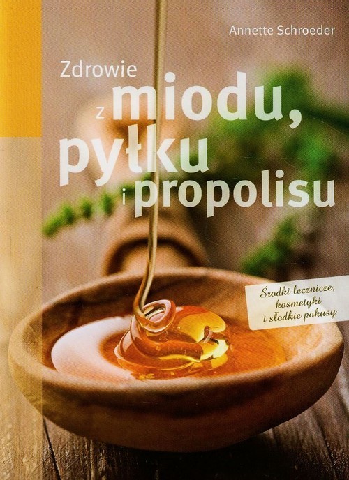 okładka Zdrowie z miodu pyłku i propolisu książka | Annette Schroeder