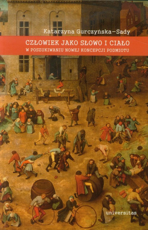 okładka Człowiek jako słowo i ciało w poszukiwaniu nowej koncepcji podmiotu książka | Katarzyna Gurczyńska-Sady