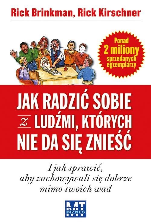 okładka Jak radzić sobie z ludźmi, których nie da się znieść i jak sprawić, aby zachowywali się dobrze mimo swoich wad książka | Rick Brinkman, Rick Kirschner